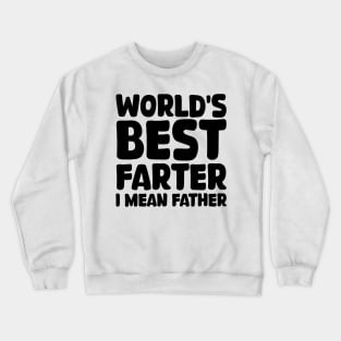 world's best farter i mean father Crewneck Sweatshirt